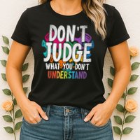 Autism Awareness Gifts Don't Judge What You Don't Understand  Womens T-Shirt