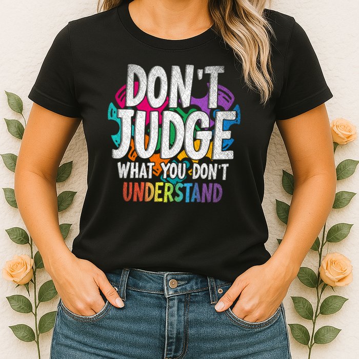 Autism Awareness Gifts Don't Judge What You Don't Understand  Womens T-Shirt