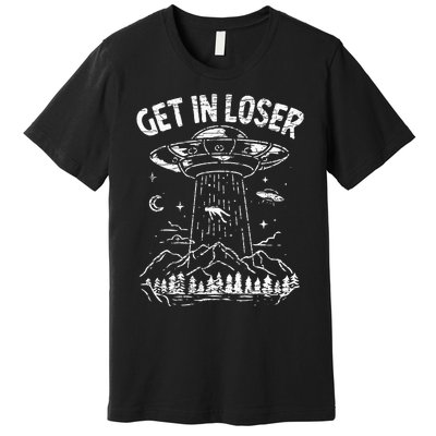 Alien Abduction Get In Loser Ufo Premium T-Shirt