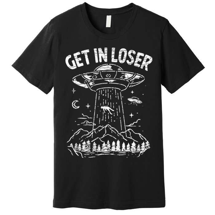 Alien Abduction Get In Loser Ufo Premium T-Shirt
