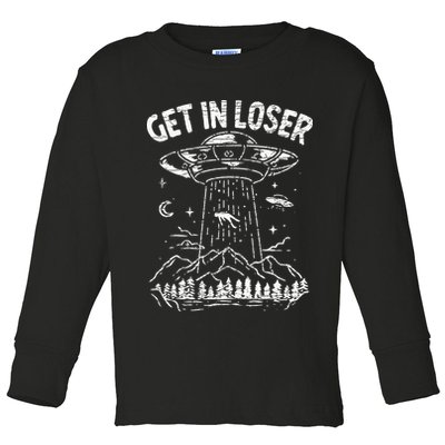 Alien Abduction Get In Loser Ufo Toddler Long Sleeve Shirt