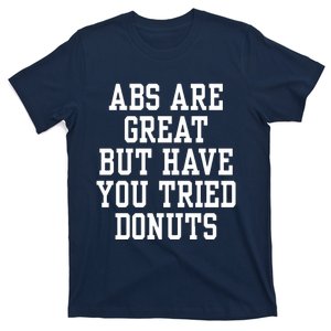 Abs Are Great But Have You Tried Donuts T-Shirt