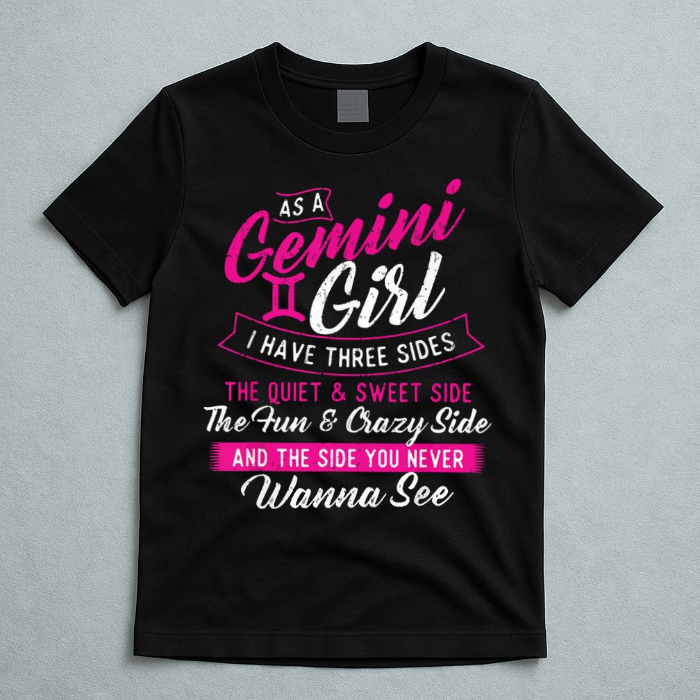 As A Gemini Girl I Have Three Sides Astrology Zodiac Sign T-Shirt