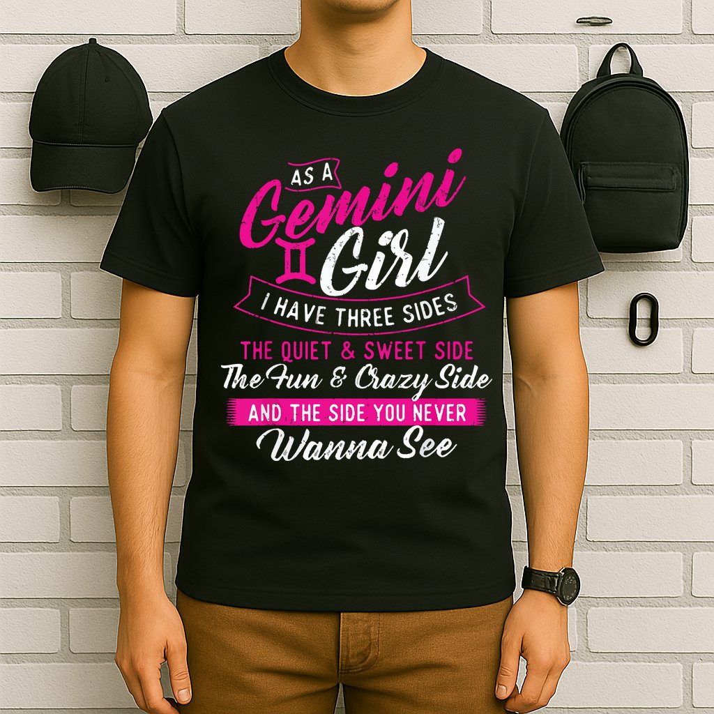 As A Gemini Girl I Have Three Sides Astrology Zodiac Sign T-Shirt
