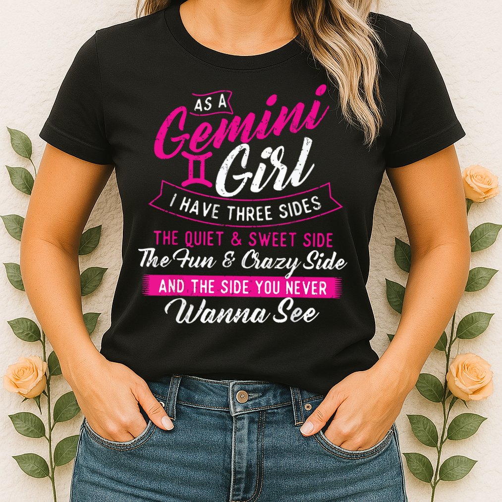 As A Gemini Girl I Have Three Sides Astrology Zodiac Sign Womens T-Shirt