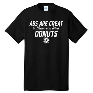 Abs Are Great But Have You Tried Donuts Funny Workout Tall T-Shirt