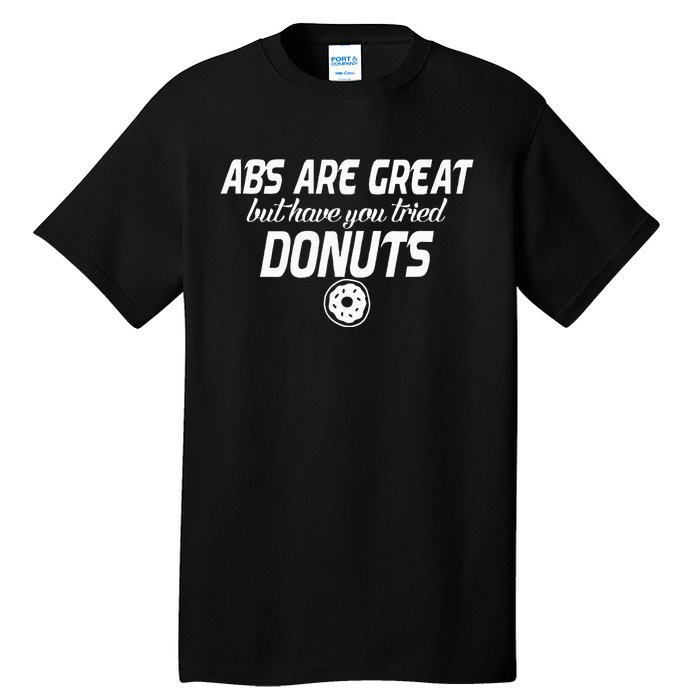 Abs Are Great But Have You Tried Donuts Funny Workout Tall T-Shirt