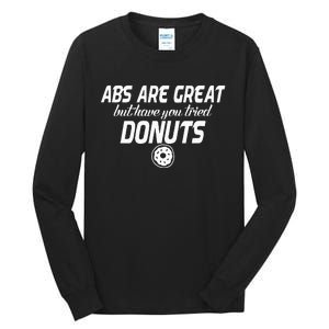 Abs Are Great But Have You Tried Donuts Funny Workout Tall Long Sleeve T-Shirt