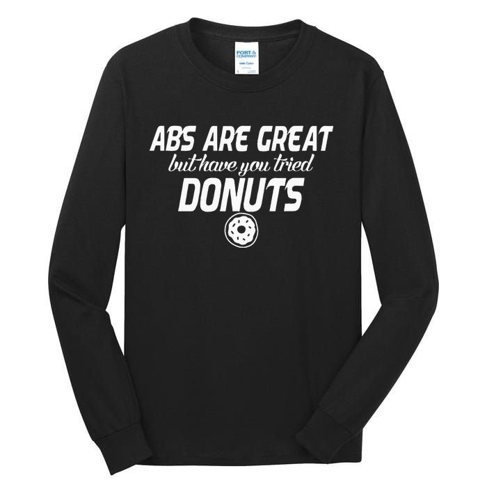 Abs Are Great But Have You Tried Donuts Funny Workout Tall Long Sleeve T-Shirt