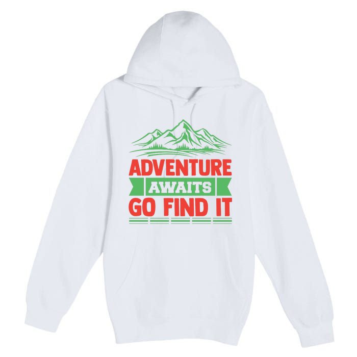 Adventure Awaits Go Find It Premium Pullover Hoodie