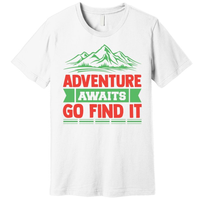 Adventure Awaits Go Find It Premium T-Shirt