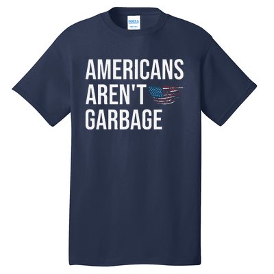 Americans ArenT Garbage Trump 2024 Garbage Trump Supporters Tall T-Shirt