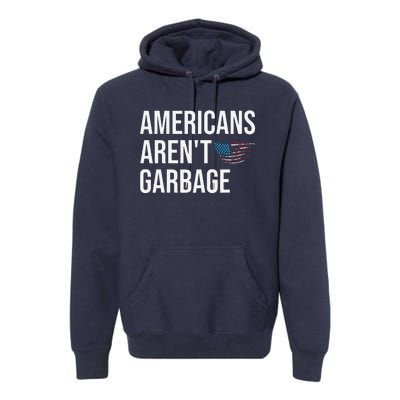 Americans ArenT Garbage Trump 2024 Garbage Trump Supporters Premium Hoodie