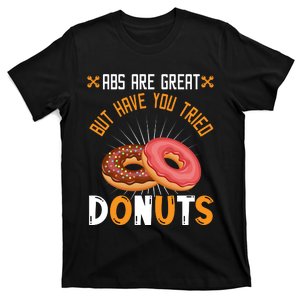 Abs Are Great But Have You Tried Donuts Funny Workout A T-Shirt