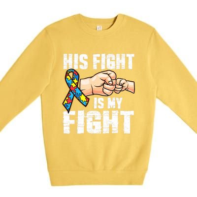 Autism Awareness Gift Autism Mom Dad His Fight Is My Fight Gift Premium Crewneck Sweatshirt