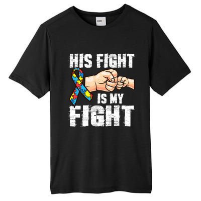 Autism Awareness Gift Autism Mom Dad His Fight Is My Fight Gift Tall Fusion ChromaSoft Performance T-Shirt