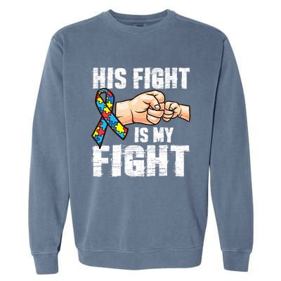 Autism Awareness Gift Autism Mom Dad His Fight Is My Fight Gift Garment-Dyed Sweatshirt