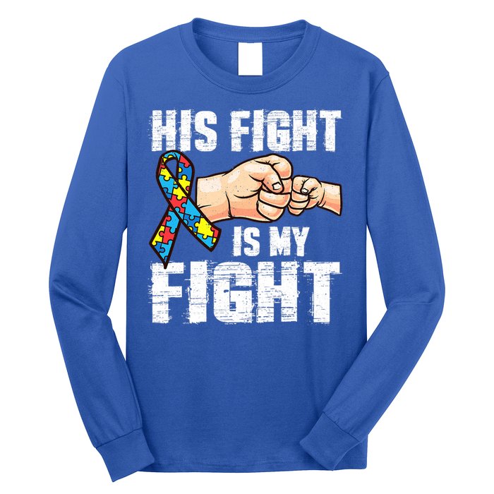 Autism Awareness Gift Autism Mom Dad His Fight Is My Fight Gift Long Sleeve Shirt