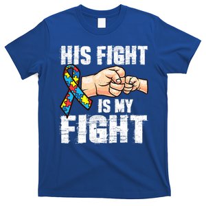 Autism Awareness Gift Autism Mom Dad His Fight Is My Fight Gift T-Shirt