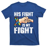 Autism Awareness Gift Autism Mom Dad His Fight Is My Fight Gift T-Shirt