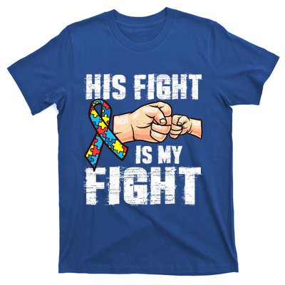 Autism Awareness Gift Autism Mom Dad His Fight Is My Fight Gift T-Shirt