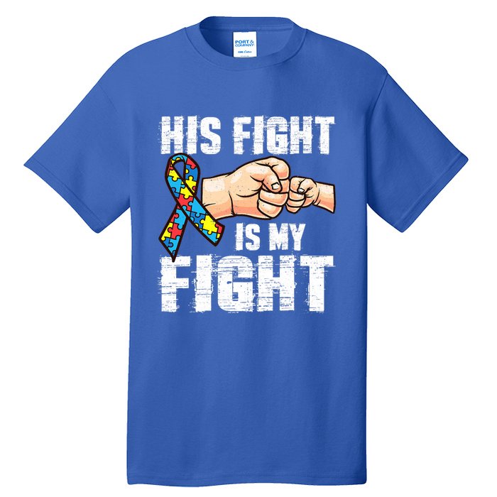 Autism Awareness Gift Autism Mom Dad His Fight Is My Fight Gift Tall T-Shirt