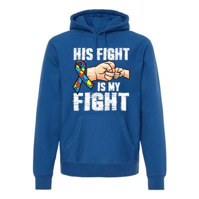 Autism Awareness Gift Autism Mom Dad His Fight Is My Fight Gift Premium Hoodie