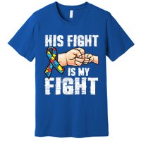 Autism Awareness Gift Autism Mom Dad His Fight Is My Fight Gift Premium T-Shirt