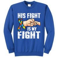 Autism Awareness Gift Autism Mom Dad His Fight Is My Fight Gift Tall Sweatshirt