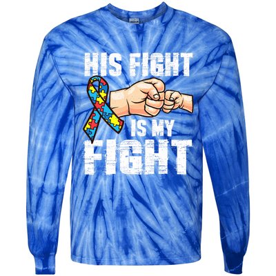 Autism Awareness Gift Autism Mom Dad His Fight Is My Fight Gift Tie-Dye Long Sleeve Shirt