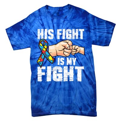 Autism Awareness Gift Autism Mom Dad His Fight Is My Fight Gift Tie-Dye T-Shirt