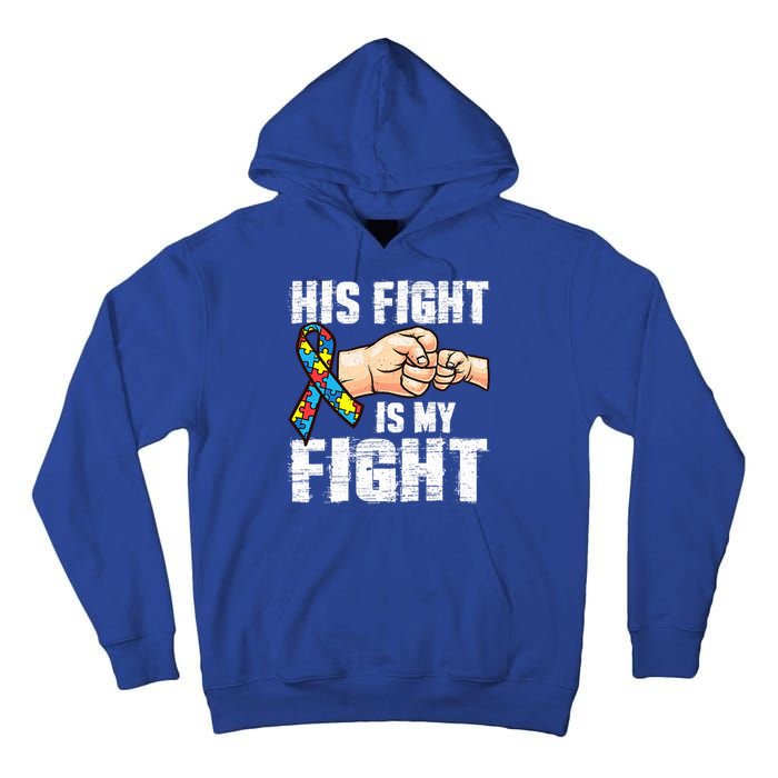 Autism Awareness Gift Autism Mom Dad His Fight Is My Fight Gift Tall Hoodie