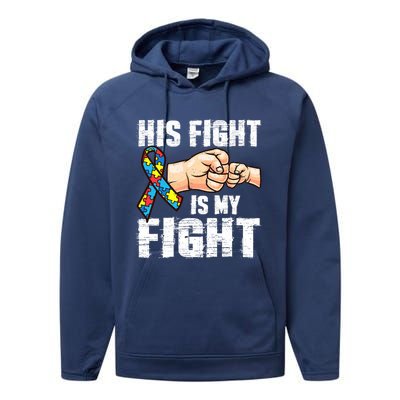 Autism Awareness Gift Autism Mom Dad His Fight Is My Fight Gift Performance Fleece Hoodie