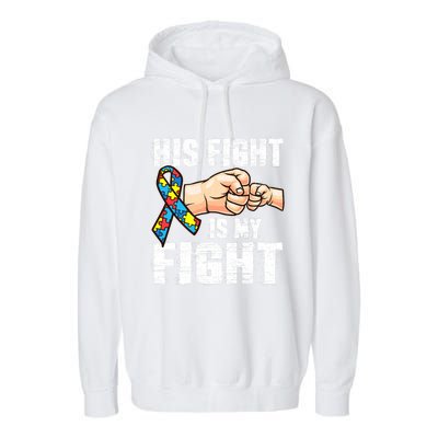 Autism Awareness Gift Autism Mom Dad His Fight Is My Fight Gift Garment-Dyed Fleece Hoodie