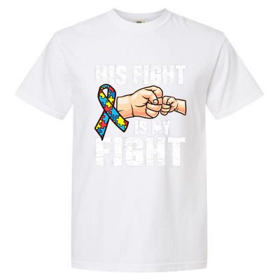 Autism Awareness Gift Autism Mom Dad His Fight Is My Fight Gift Garment-Dyed Heavyweight T-Shirt