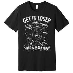 Alien Abduction Get In Loser Ufo Premium T-Shirt