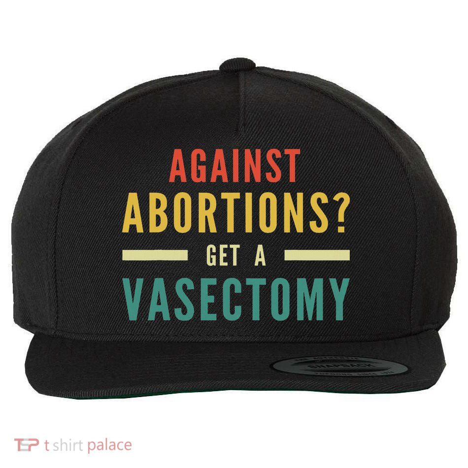 Against Abortion Get A Vasectomy Feminism Rights Wool Snapback Cap
