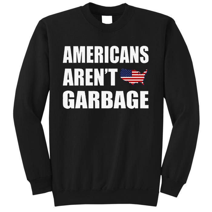 Americans Arent Garbage Trump 2024 Trump Supporters Sweatshirt