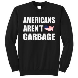 Americans Arent Garbage Trump 2024 Trump Supporters Tall Sweatshirt