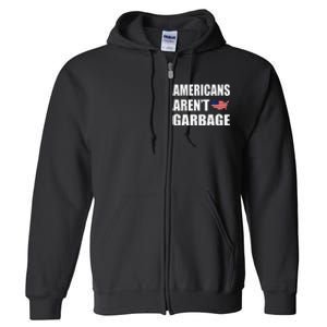 Americans Arent Garbage Trump 2024 Trump Supporters Full Zip Hoodie