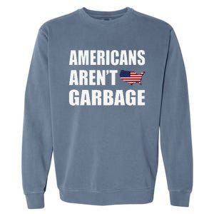 Americans Arent Garbage Trump 2024 Trump Supporters Garment-Dyed Sweatshirt