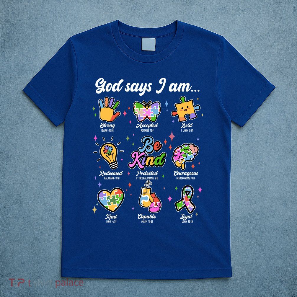 Autism Awareness God Says I Am T-Shirt