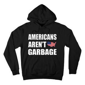 Americans Arent Garbage Trump 2024 Trump Supporters Tall Hoodie