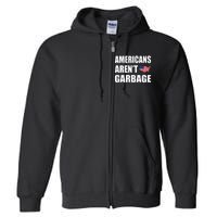 Americans Arent Garbage Trump 2024 Trump Supporters Full Zip Hoodie