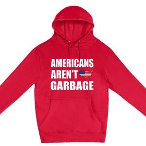 Americans Arent Garbage Trump 2024 Trump Supporters Premium Pullover Hoodie