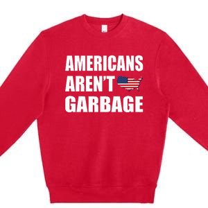 Americans Arent Garbage Trump 2024 Trump Supporters Premium Crewneck Sweatshirt