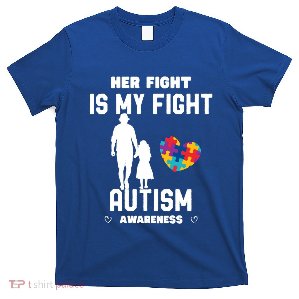 Autism Awareness Her Fight Is My Fight Dad And Daughter Cute Gift T-Shirt