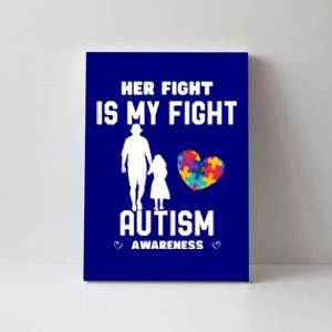 Autism Awareness Her Fight Is My Fight Dad And Daughter Cute Gift Canvas