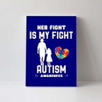 Autism Awareness Her Fight Is My Fight Dad And Daughter Cute Gift Canvas