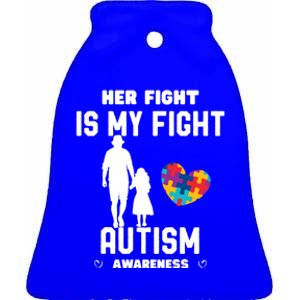 Autism Awareness Her Fight Is My Fight Dad And Daughter Cute Gift Ceramic Bell Ornament